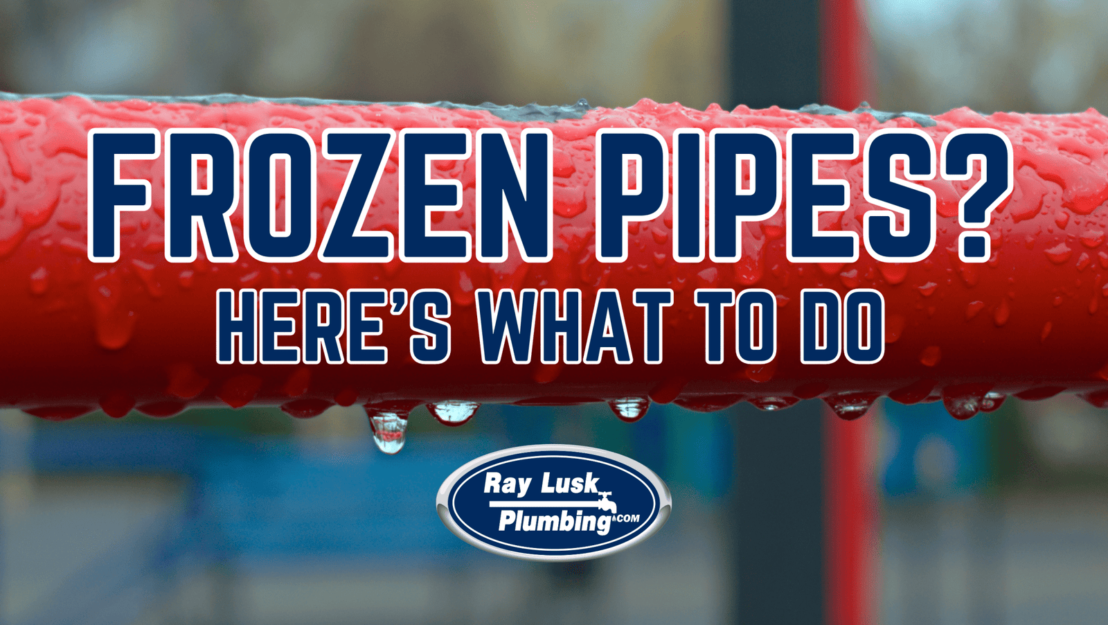 image a frozen water pipes with text reading "frozen pipes? here's what to do" and Ray Lusk Plumbing logo centered on bottom